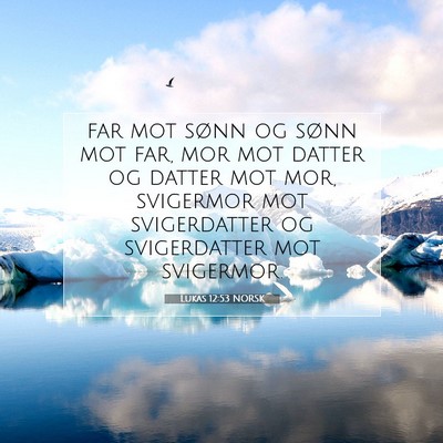Picture 07 - Lukas 12:53 NORSK - far mot sønn og sønn mot far, mor mot datter og - Bible Verse Picture