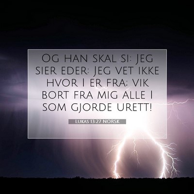 Picture 07 - Lukas 13:27 NORSK - Og han skal si: Jeg sier eder: Jeg vet ikke hvor - Bible Verse Picture