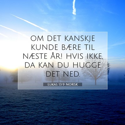 Picture 07 - Lukas 13:9 NORSK - om det kanskje kunde bære til næste år! hvis - Bible Verse Picture