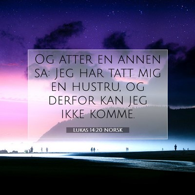 Picture 07 - Lukas 14:20 NORSK - Og atter en annen sa: Jeg har tatt mig en hustru, - Bible Verse Picture