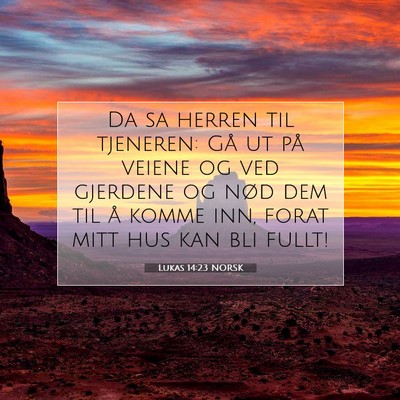 Picture 07 - Lukas 14:23 NORSK - Da sa herren til tjeneren: Gå ut på veiene og - Bible Verse Picture