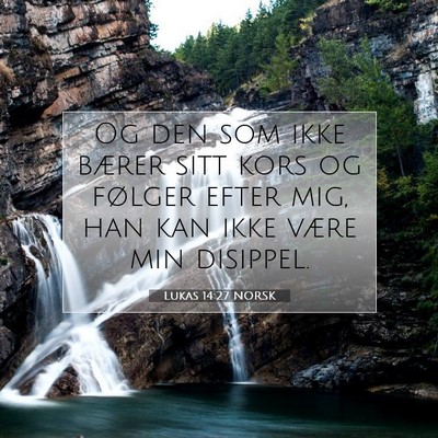Picture 07 - Lukas 14:27 NORSK - Og den som ikke bærer sitt kors og følger efter - Bible Verse Picture