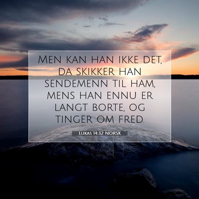 Picture 07 - Lukas 14:32 NORSK - Men kan han ikke det, da skikker han sendemenn - Bible Verse Picture