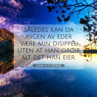 Picture 07 - Lukas 14:33 NORSK - Således kan da ingen av eder være min disippel - Bible Verse Picture