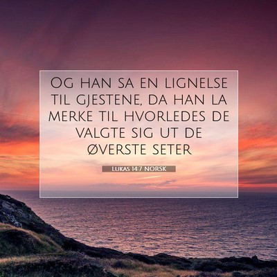 Picture 07 - Lukas 14:7 NORSK - Og han sa en lignelse til gjestene, da han la - Bible Verse Picture