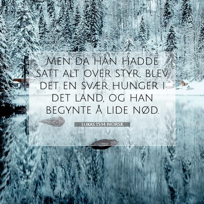 Picture 07 - Lukas 15:14 NORSK - Men da han hadde satt alt over styr, blev det en - Bible Verse Picture