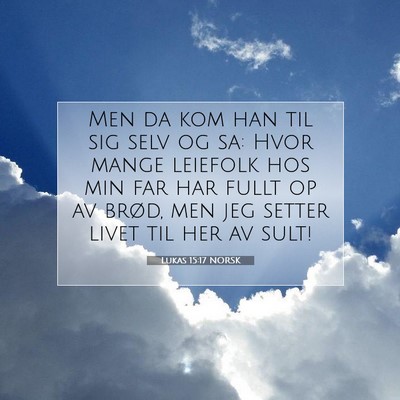 Picture 07 - Lukas 15:17 NORSK - Men da kom han til sig selv og sa: Hvor mange - Bible Verse Picture