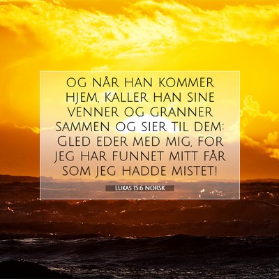 Picture 07 - Lukas 15:6 NORSK - og når han kommer hjem, kaller han sine venner - Bible Verse Picture
