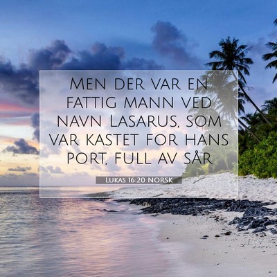 Picture 07 - Lukas 16:20 NORSK - Men der var en fattig mann ved navn Lasarus, som - Bible Verse Picture