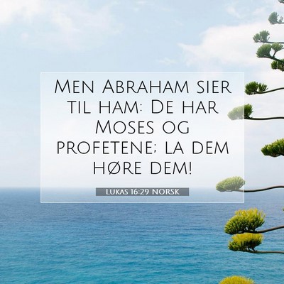 Picture 07 - Lukas 16:29 NORSK - Men Abraham sier til ham: De har Moses og - Bible Verse Picture