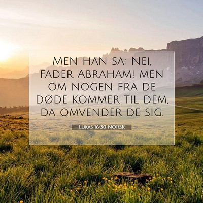 Picture 07 - Lukas 16:30 NORSK - Men han sa: Nei, fader Abraham! men om nogen fra - Bible Verse Picture