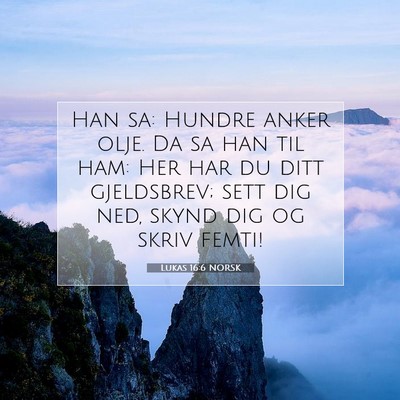 Picture 07 - Lukas 16:6 NORSK - Han sa: Hundre anker olje. Da sa han til ham: Her - Bible Verse Picture