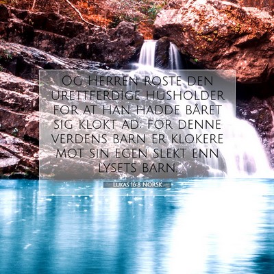 Picture 07 - Lukas 16:8 NORSK - Og Herren roste den urettferdige husholder for at - Bible Verse Picture