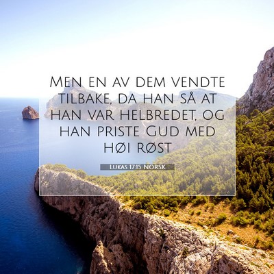 Picture 07 - Lukas 17:15 NORSK - Men en av dem vendte tilbake, da han så at han - Bible Verse Picture