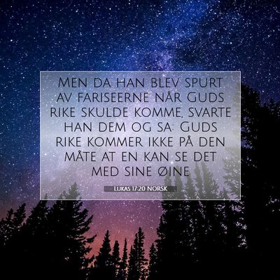 Picture 07 - Lukas 17:20 NORSK - Men da han blev spurt av fariseerne når Guds - Bible Verse Picture