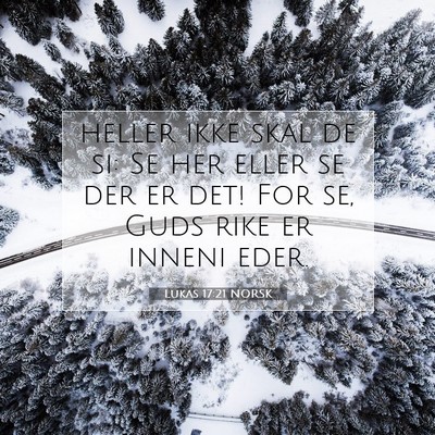 Picture 07 - Lukas 17:21 NORSK - heller ikke skal de si: Se her eller se der er - Bible Verse Picture