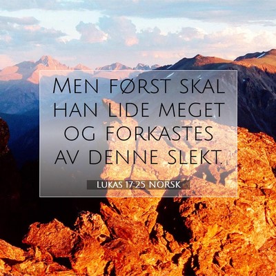 Picture 07 - Lukas 17:25 NORSK - Men først skal han lide meget og forkastes av - Bible Verse Picture