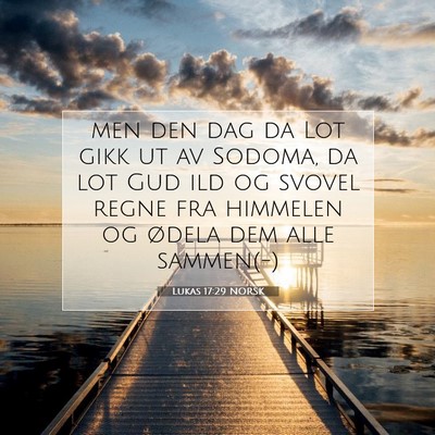 Picture 07 - Lukas 17:29 NORSK - men den dag da Lot gikk ut av Sodoma, da lot Gud - Bible Verse Picture
