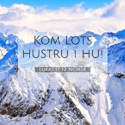 Picture 07 - Lukas 17:32 NORSK - Kom Lots hustru i - Bible Verse Picture