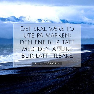 Picture 07 - Lukas 17:36 NORSK - Det skal være to ute på marken; den ene blir - Bible Verse Picture