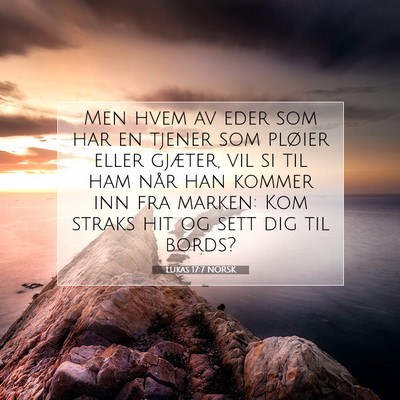 Picture 07 - Lukas 17:7 NORSK - Men hvem av eder som har en tjener som pløier - Bible Verse Picture
