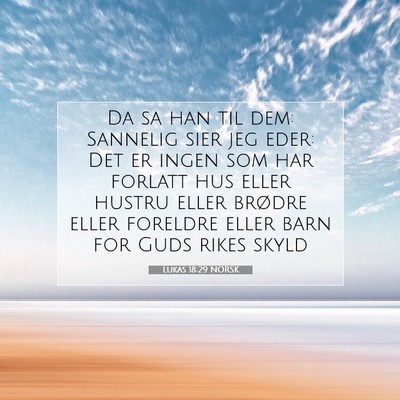 Picture 07 - Lukas 18:29 NORSK - Da sa han til dem: Sannelig sier jeg eder: Det er - Bible Verse Picture