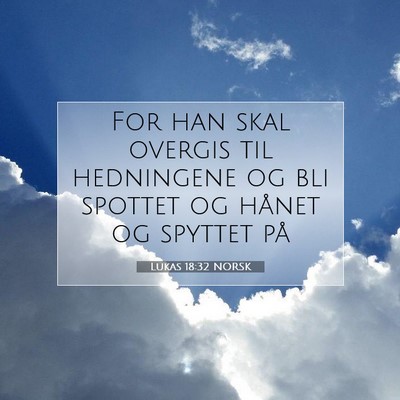 Picture 07 - Lukas 18:32 NORSK - For han skal overgis til hedningene og bli - Bible Verse Picture