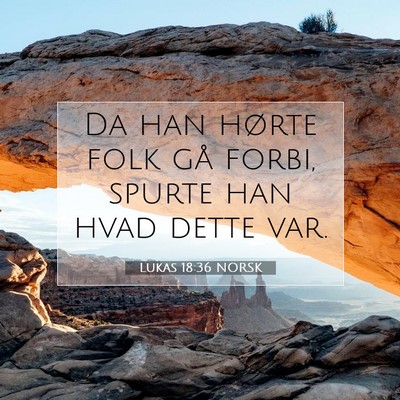 Picture 07 - Lukas 18:36 NORSK - Da han hørte folk gå forbi, spurte han hvad - Bible Verse Picture