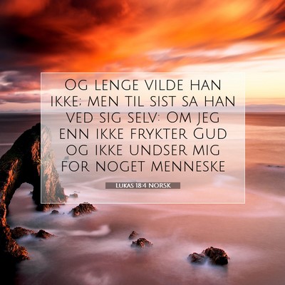 Picture 07 - Lukas 18:4 NORSK - Og lenge vilde han ikke; men til sist sa han ved - Bible Verse Picture