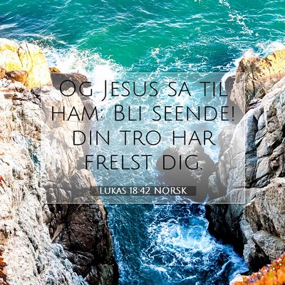 Picture 07 - Lukas 18:42 NORSK - Og Jesus sa til ham: Bli seende! din tro har - Bible Verse Picture