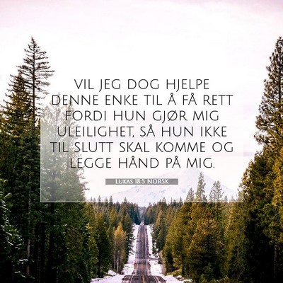 Picture 07 - Lukas 18:5 NORSK - vil jeg dog hjelpe denne enke til å få rett - Bible Verse Picture
