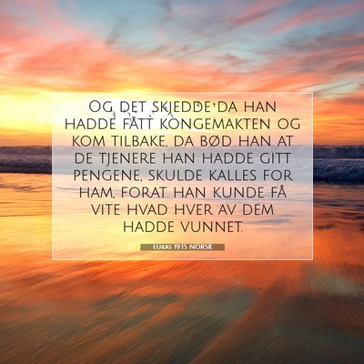 Picture 07 - Lukas 19:15 NORSK - Og det skjedde da han hadde fått kongemakten og - Bible Verse Picture