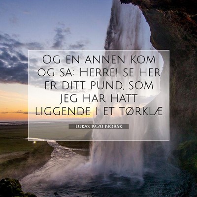 Picture 07 - Lukas 19:20 NORSK - Og en annen kom og sa: Herre! se her er ditt - Bible Verse Picture