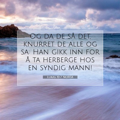 Picture 07 - Lukas 19:7 NORSK - Og da de så det, knurret de alle og sa: Han gikk - Bible Verse Picture