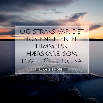 Picture 07 - Lukas 2:13 NORSK - Og straks var det hos engelen en himmelsk - Bible Verse Picture