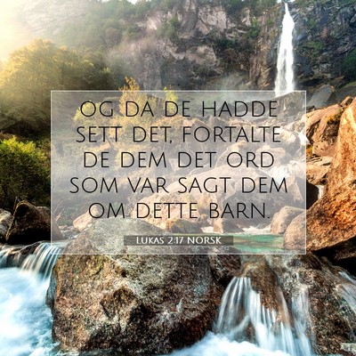 Picture 07 - Lukas 2:17 NORSK - og da de hadde sett det, fortalte de dem det ord - Bible Verse Picture