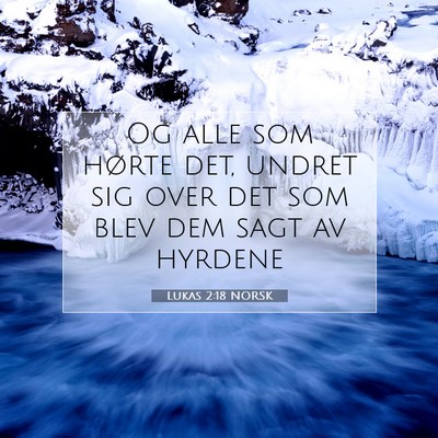 Picture 07 - Lukas 2:18 NORSK - Og alle som hørte det, undret sig over det som - Bible Verse Picture