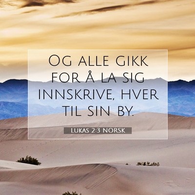 Picture 07 - Lukas 2:3 NORSK - Og alle gikk for å la sig innskrive, hver til - Bible Verse Picture