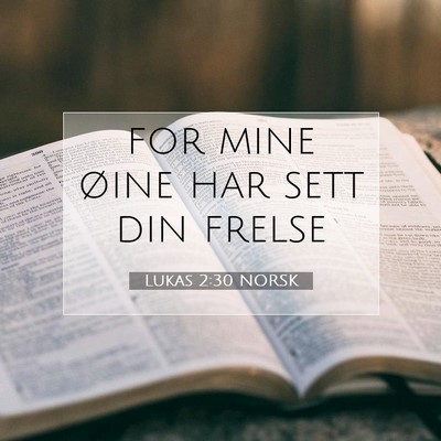 Picture 07 - Lukas 2:30 NORSK - for mine øine har sett din - Bible Verse Picture