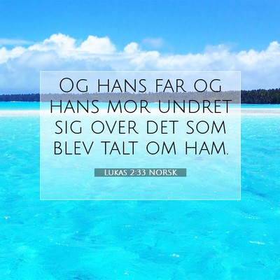 Picture 07 - Lukas 2:33 NORSK - Og hans far og hans mor undret sig over det som - Bible Verse Picture