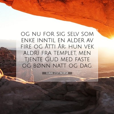 Picture 07 - Lukas 2:37 NORSK - og nu for sig selv som enke inntil en alder av - Bible Verse Picture