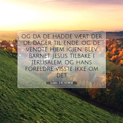 Picture 07 - Lukas 2:43 NORSK - og da de hadde vært der de dager til ende, og de - Bible Verse Picture