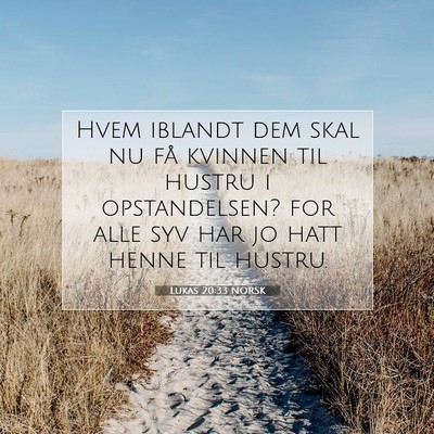 Picture 07 - Lukas 20:33 NORSK - Hvem iblandt dem skal nu få kvinnen til hustru i - Bible Verse Picture