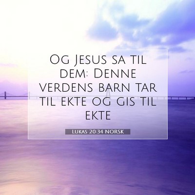 Picture 07 - Lukas 20:34 NORSK - Og Jesus sa til dem: Denne verdens barn tar til - Bible Verse Picture