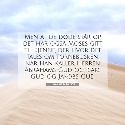 Picture 07 - Lukas 20:37 NORSK - Men at de døde står op, det har også Moses - Bible Verse Picture