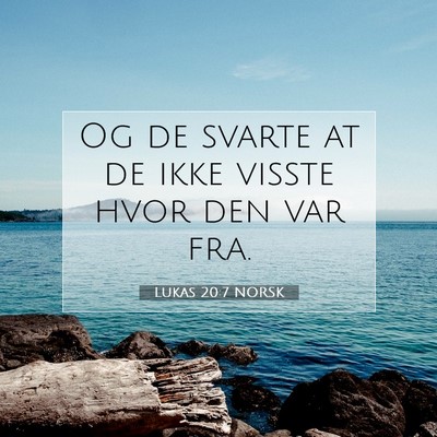 Picture 07 - Lukas 20:7 NORSK - Og de svarte at de ikke visste hvor den var - Bible Verse Picture