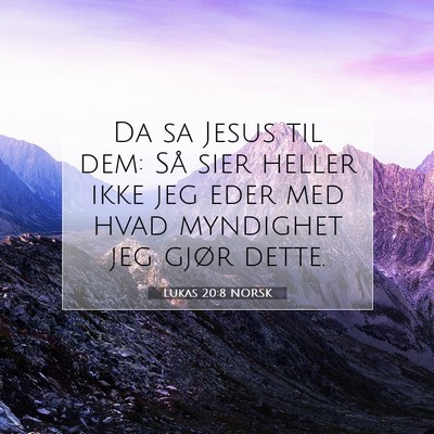 Picture 07 - Lukas 20:8 NORSK - Da sa Jesus til dem: Så sier heller ikke jeg - Bible Verse Picture