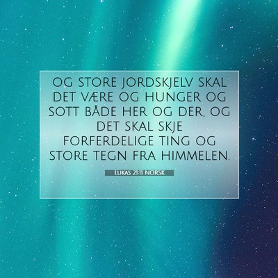 Picture 07 - Lukas 21:11 NORSK - og store jordskjelv skal det være og hunger og - Bible Verse Picture