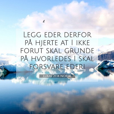 Picture 07 - Lukas 21:14 NORSK - Legg eder derfor på hjerte at I ikke forut skal - Bible Verse Picture