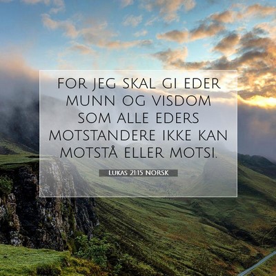 Picture 07 - Lukas 21:15 NORSK - for jeg skal gi eder munn og visdom som alle - Bible Verse Picture